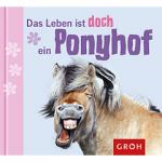 Groh Geschenkbuch Das Leben ist doch ein Ponyhof!